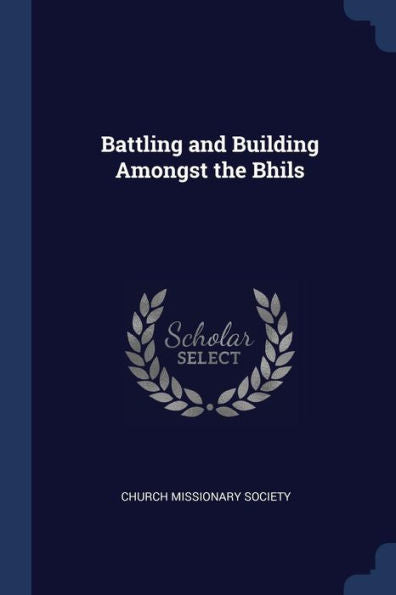 Battling And Building Amongst The Bhils
