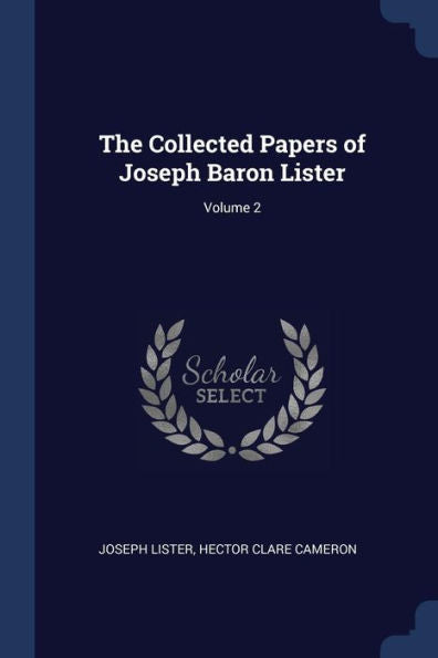 The Collected Papers Of Joseph Baron Lister; Volume 2