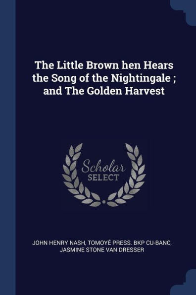 The Little Brown Hen Hears The Song Of The Nightingale; And The Golden Harvest
