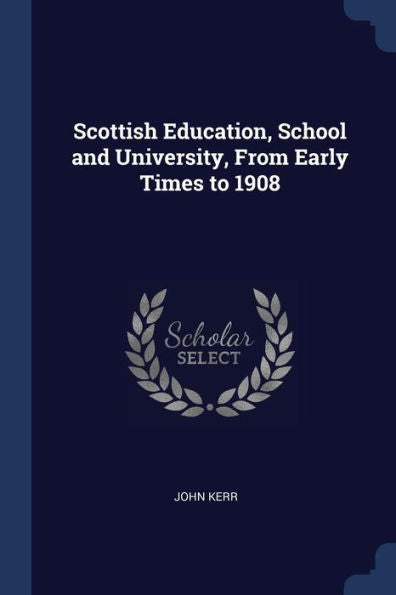 Scottish Education, School And University, From Early Times To 1908