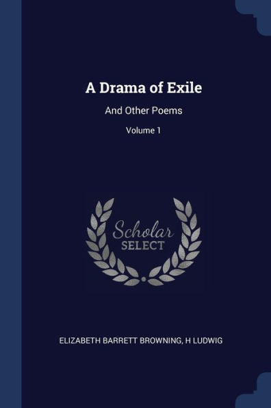 A Drama Of Exile: And Other Poems; Volume 1