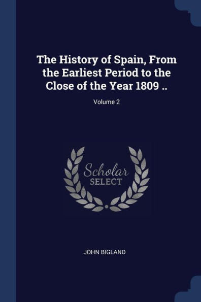 The History Of Spain, From The Earliest Period To The Close Of The Year 1809 ..; Volume 2