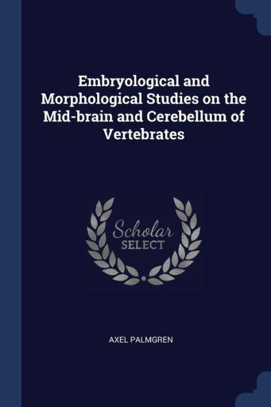 Embryological And Morphological Studies On The Mid-Brain And Cerebellum Of Vertebrates