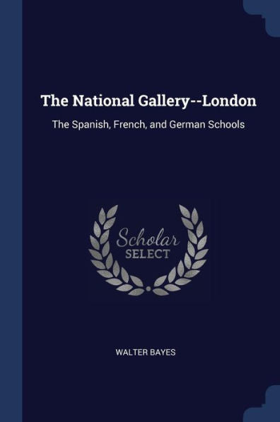 The National Gallery--London: The Spanish, French, And German Schools