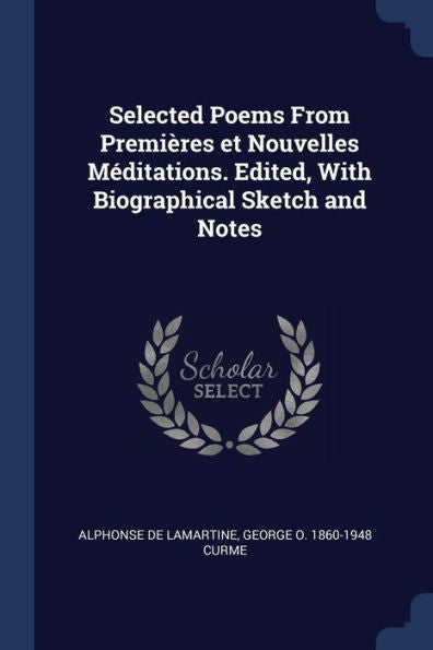 Selected Poems From Premi?res Et Nouvelles M?ditations. Edited, With Biographical Sketch And Notes