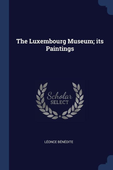 The Luxembourg Museum; Its Paintings
