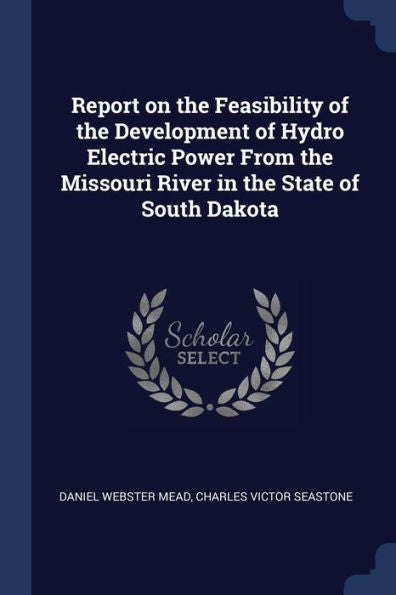 Report On The Feasibility Of The Development Of Hydro Electric Power From The Missouri River In The State Of South Dakota