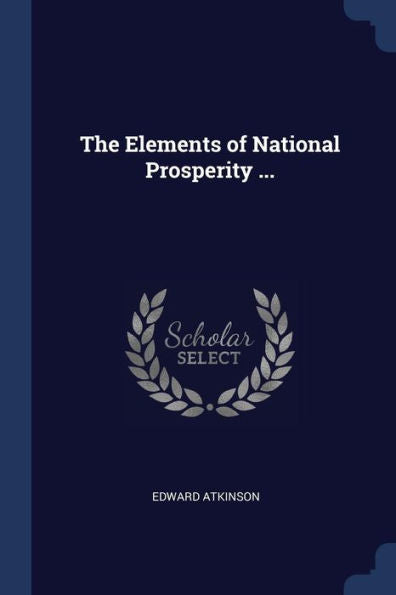 The Elements Of National Prosperity ...