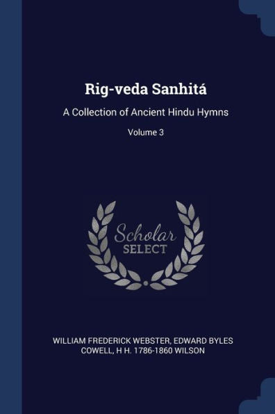 Rig-Veda Sanhit?: A Collection Of Ancient Hindu Hymns; Volume 3