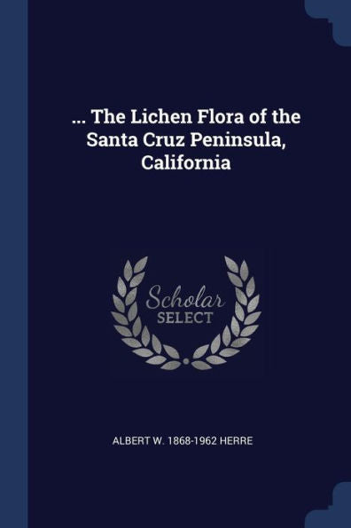 ... The Lichen Flora Of The Santa Cruz Peninsula, California