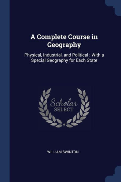 A Complete Course In Geography: Physical, Industrial, And Political: With A Special Geography For Each State