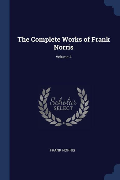 The Complete Works Of Frank Norris; Volume 4