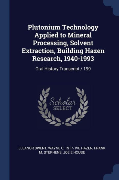 Plutonium Technology Applied To Mineral Processing, Solvent Extraction, Building Hazen Research, 1940-1993: Oral History Transcript / 199