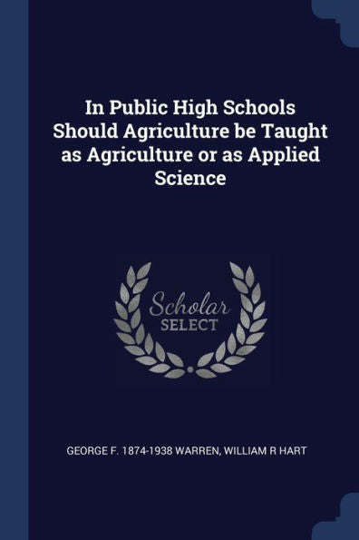 In Public High Schools Should Agriculture Be Taught As Agriculture Or As Applied Science