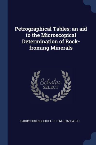 Petrographical Tables; An Aid To The Microscopical Determination Of Rock-Froming Minerals