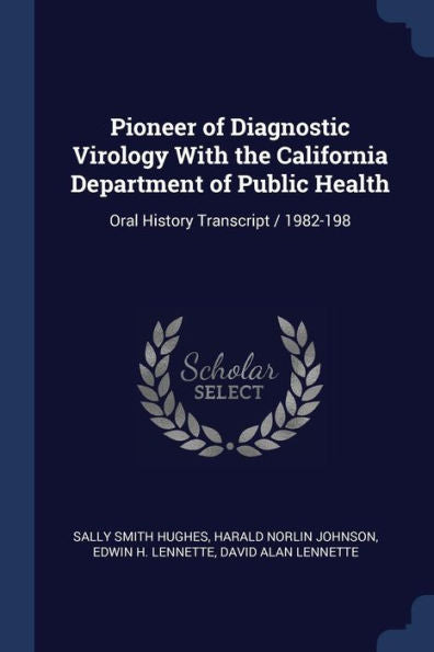 Pioneer Of Diagnostic Virology With The California Department Of Public Health: Oral History Transcript / 1982-198