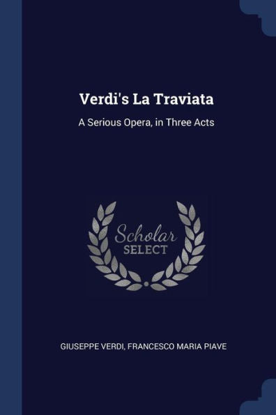 Verdi'S La Traviata: A Serious Opera, In Three Acts