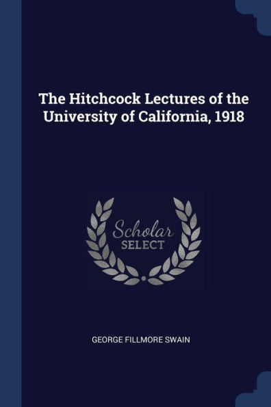 The Hitchcock Lectures Of The University Of California, 1918