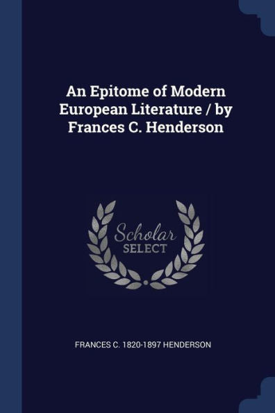 An Epitome Of Modern European Literature / By Frances C. Henderson