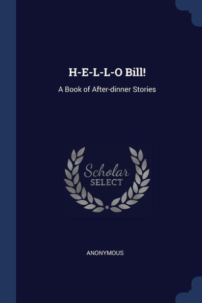 H-E-L-L-O Bill!: A Book Of After-Dinner Stories