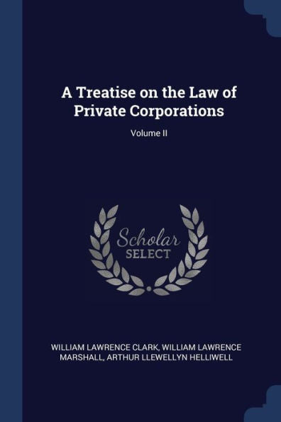 A Treatise On The Law Of Private Corporations; Volume Ii