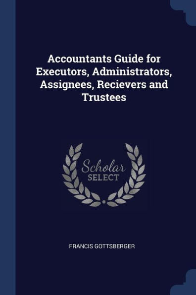Accountants Guide For Executors, Administrators, Assignees, Recievers And Trustees