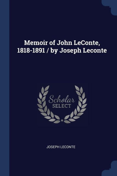 Memoir Of John Leconte, 1818-1891 / By Joseph Leconte