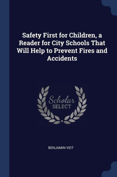 Safety First For Children, A Reader For City Schools That Will Help To Prevent Fires And Accidents