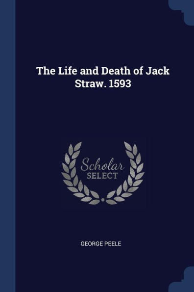 The Life And Death Of Jack Straw. 1593