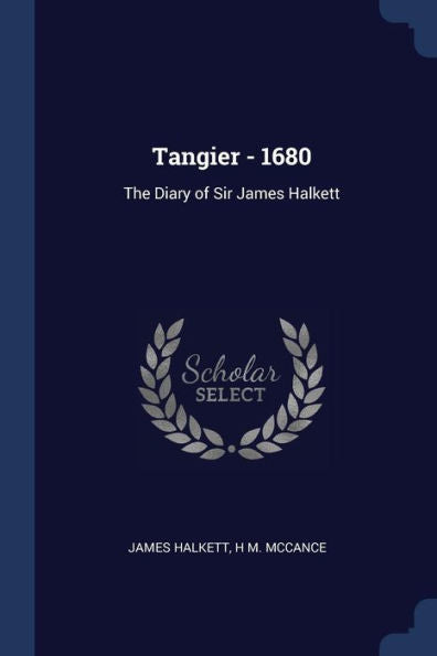 Tangier - 1680: The Diary Of Sir James Halkett