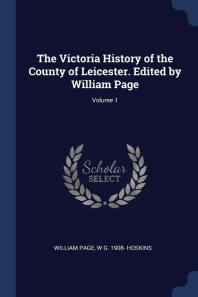The Victoria History Of The County Of Leicester. Edited By William Page; Volume 1