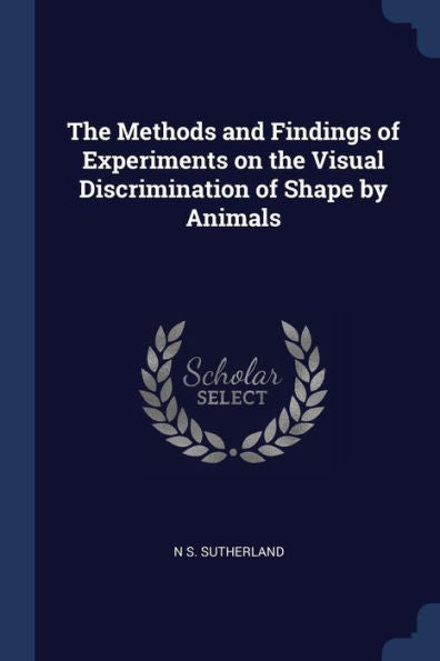 The Methods And Findings Of Experiments On The Visual Discrimination Of Shape By Animals