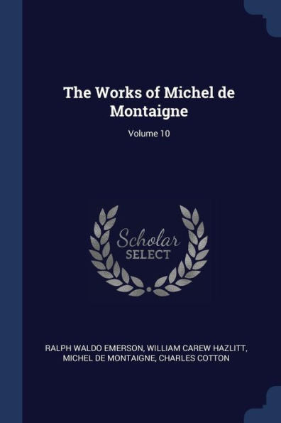 The Works Of Michel De Montaigne; Volume 10