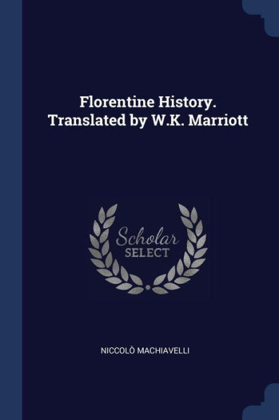 Florentine History. Translated By W.K. Marriott
