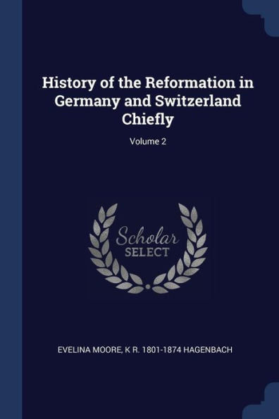 History Of The Reformation In Germany And Switzerland Chiefly; Volume 2