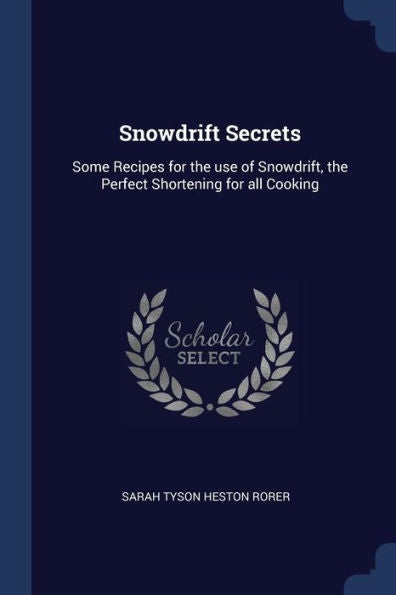 Snowdrift Secrets: Some Recipes For The Use Of Snowdrift, The Perfect Shortening For All Cooking