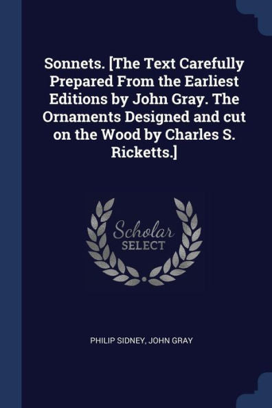 Sonnets. [The Text Carefully Prepared From The Earliest Editions By John Gray. The Ornaments Designed And Cut On The Wood By Charles S. Ricketts.]