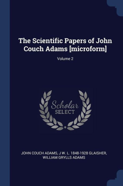 The Scientific Papers Of John Couch Adams [Microform]; Volume 2
