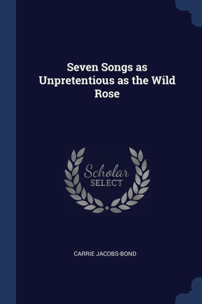 Seven Songs As Unpretentious As The Wild Rose