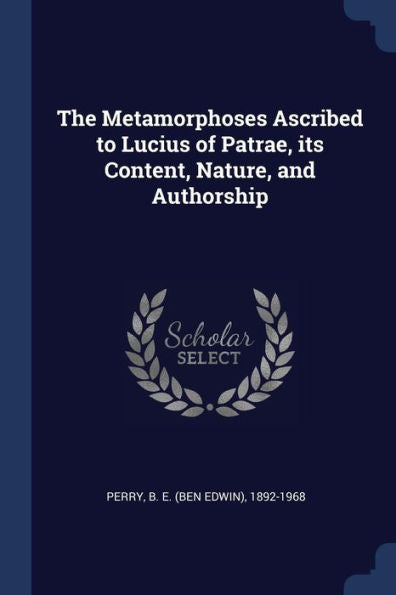 The Metamorphoses Ascribed To Lucius Of Patrae, Its Content, Nature, And Authorship