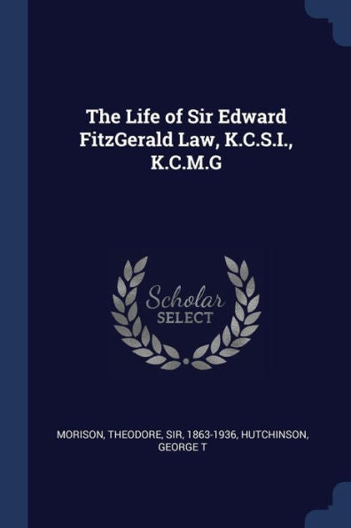 The Life Of Sir Edward Fitzgerald Law, K.C.S.I., K.C.M.G