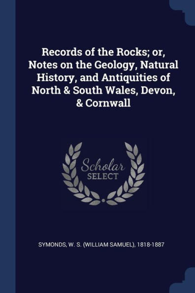 Records Of The Rocks; Or, Notes On The Geology, Natural History, And Antiquities Of North & South Wales, Devon, & Cornwall