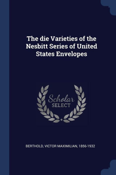 The Die Varieties Of The Nesbitt Series Of United States Envelopes