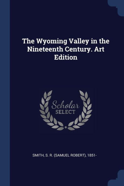The Wyoming Valley In The Nineteenth Century. Art Edition