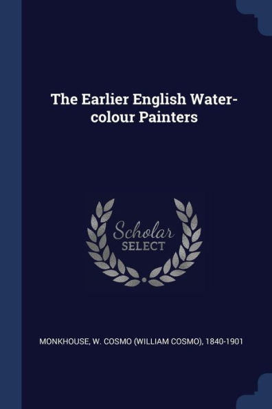 The Earlier English Water-Colour Painters
