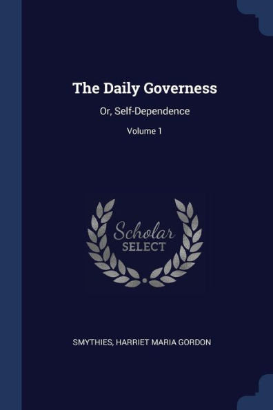 The Daily Governess: Or, Self-Dependence; Volume 1