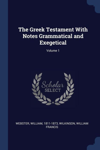 The Greek Testament With Notes Grammatical And Exegetical; Volume 1