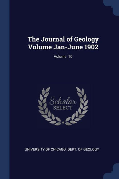 The Journal Of Geology Volume Jan-June 1902; Volume 10