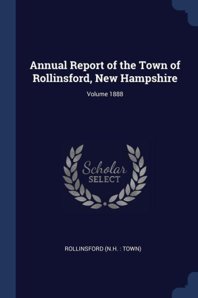Annual Report Of The Town Of Rollinsford, New Hampshire; Volume 1888