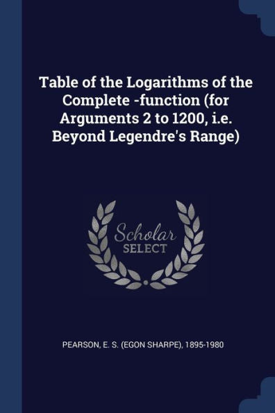 Table Of The Logarithms Of The Complete -Function (For Arguments 2 To 1200, I.E. Beyond Legendre'S Range)